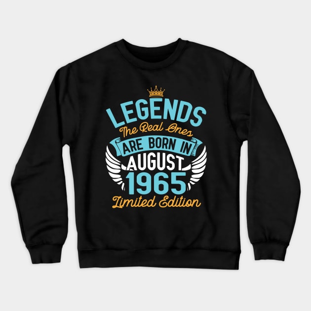 Legends The Real Ones Are Born In August 1965 Limited Edition Happy Birthday 55 Years Old To Me You Crewneck Sweatshirt by bakhanh123